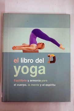 portada El libro del yoga: equilibrio y armonía para el cuerpo, la mente y el espíritu