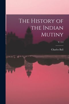 portada The History of the Indian Mutiny; v. 1: 4 (en Inglés)