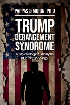 portada Trump Derangement Syndrome: A psychological analysis of leftist ideology