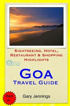 portada Goa Travel Guide: Sightseeing, Hotel, Restaurant & Shopping Highlights (en Inglés)