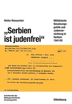 portada Serbien ist Judenfrei: Militarische Besatzungspolitik und Judenvernichtung in Serbien 1941 (en Alemán)