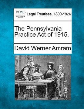 portada the pennsylvania practice act of 1915. (in English)