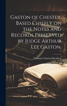 portada Gaston of Chester. Based Chiefly on the Notes and Records Preserved by Judge Arthur Lee Gaston. (en Inglés)