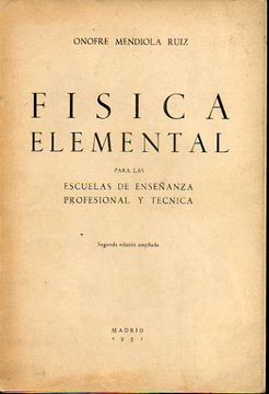 Libro física elemental (para las escuelas de enseñanza profesional y  técnica)., onofre. mendiola ruiz, ISBN 1385565. Comprar en Buscalibre
