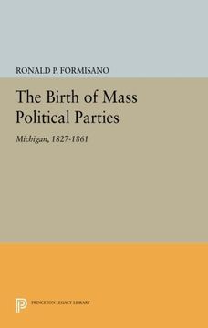 portada The Birth of Mass Political Parties: Michigan, 1827-1861 (Princeton Legacy Library) (en Inglés)