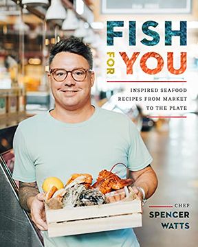 portada Fish for You: Inspired Seafood Recipes From Market to the Plate (en Inglés)