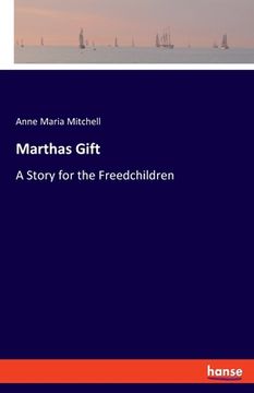 portada Marthas Gift: A Story for the Freedchildren (in English)