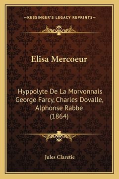 portada Elisa Mercoeur: Hyppolyte De La Morvonnais George Farcy, Charles Dovalle, Alphonse Rabbe (1864) (in French)