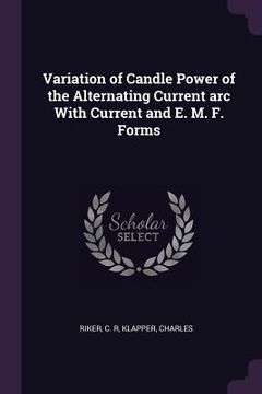 portada Variation of Candle Power of the Alternating Current arc With Current and E. M. F. Forms (en Inglés)