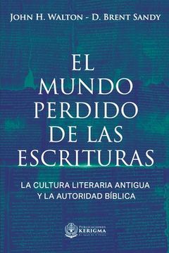 portada El Mundo Perdido de las Escrituras: La cultura literaria antigua y la autoridad bíblica (in Spanish)