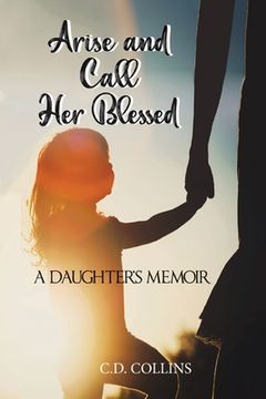portada Arise and Call Her Blessed: A Daughter's Memoir 