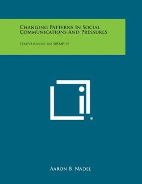 portada Changing Patterns in Social Communications and Pressures: Tempo Report, Rm 58tmp-59 (en Inglés)
