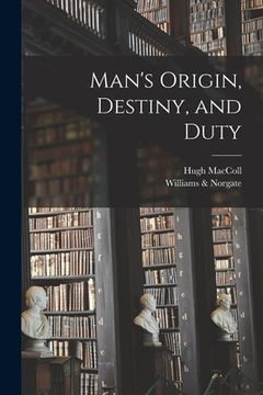 portada Man's Origin, Destiny, and Duty (en Inglés)