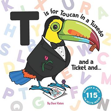 portada T is for Toucan in a Tuxedo and a Ticket And. A Search and Find-Animal abc Book (en Inglés)