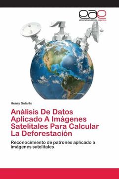 portada Análisis de Datos Aplicado a Imágenes Satelitales Para Calcular la Deforestación: Reconocimiento de Patrones Aplicado a Imágenes Satelitales