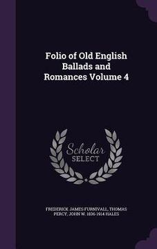 portada Folio of Old English Ballads and Romances Volume 4 (en Inglés)