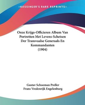 portada Onze Krijgs-Officieren Album Van Portretten Met Levens-Schetsen Der Transvaalse Generaals En Kommandanten (1904) (en Africanos)