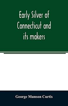 portada Early Silver of Connecticut and its Makers (en Inglés)