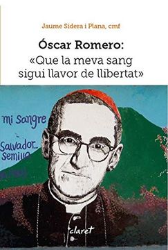 portada Óscar Romero: Que la Meva Sang Sigui Llavor de Llibertat (en Catalá)