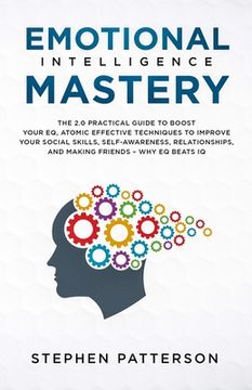 portada Emotional Intelligence Mastery: The 2. 0 Practical Guide to Boost Your EQ, Atomic Effective Techniques to Improve Your Social Skills, Self-Awareness, (en Inglés)