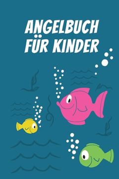 portada Angelbuch für Kinder: Tolles Angeltagebuch zum selber Eintragen - Perfekt für junge Fischer und Angelbegeisterte (en Alemán)