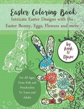 portada Easter Coloring Book: Intricate Easter Designs with the Easter Bunny, Eggs, Flowers and more: For All Ages, From Kids and Preschoolers To Te (en Inglés)