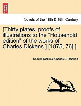 portada [thirty plates, proofs of illustrations to the "household edition" of the works of charles dickens.] [1875, 76].]. (en Inglés)