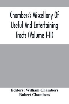 portada Chambers'S Miscellany Of Useful And Entertaining Tracts (Volume I-Ii) (en Inglés)