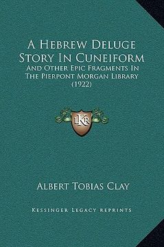 portada a hebrew deluge story in cuneiform: and other epic fragments in the pierpont morgan library (1922) (en Inglés)