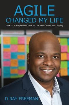 portada Agile Changed My Life: How to Manage the Chaos of Life and Career with Agility (en Inglés)