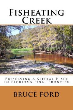 portada Fisheating Creek: Preserving A Special Place In Florida's Final Frontier (en Inglés)