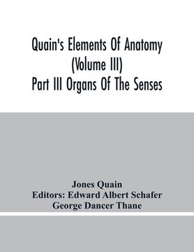 portada Quain'S Elements Of Anatomy (Volume Iii) Part Iii Organs Of The Senses (en Inglés)