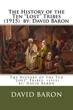 portada The History of the Ten "Lost" Tribes (1915) by: David Baron (in English)