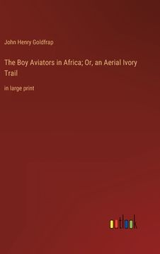 portada The Boy Aviators in Africa; Or, an Aerial Ivory Trail: in large print (en Inglés)