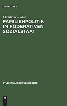 portada Familienpolitik im Föderativen Sozialstaat: Die Formierung Eines Politikfeldes in der Bundesrepublik 1949-1975 (en Alemán)