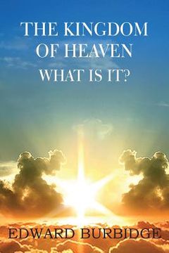 portada The Kingdom of Heaven; What Is It? (en Inglés)