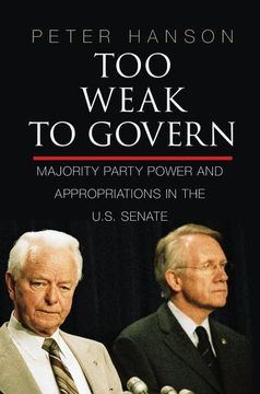 portada Too Weak to Govern: Majority Party Power and Appropriations in the U. S. Senate 