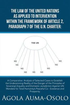 portada The Law of the United Nations as Applied to Intervention Within the Frame Work of Article 2, Paragraph 7 of the Un Charter: A Comparative Analysis of (en Inglés)