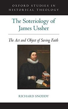 portada The Soteriology of James Ussher: The act and Object of Saving Faith (Oxford Studies in Historical Theology) (en Inglés)