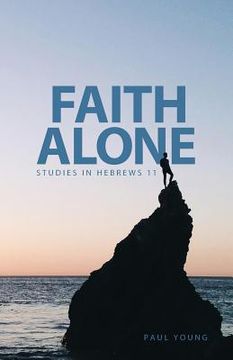 portada Faith Alone: Studies in Hebrews 11 (en Inglés)