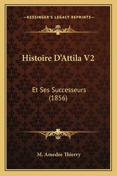 portada Histoire D'Attila V2: Et Ses Successeurs (1856) (en Francés)