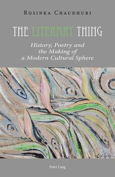 portada The Literary Thing: History, Poetry and the Making of a Modern Cultural Sphere