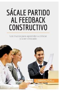 portada Sácale partido al feedback constructivo: Los trucos para aprender a criticar y a ser criticado