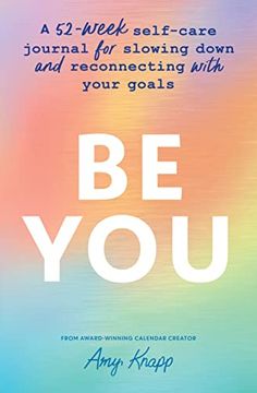 portada Be You: A 52-Week Self-Care Journal for Slowing Down and Reconnecting With Your Goals (Inspiring Gifts for Women) (en Inglés)