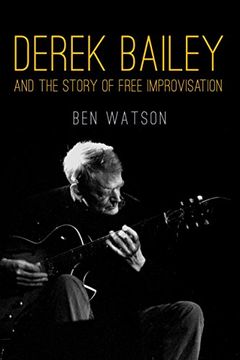 portada Derek Bailey: And the Story of Free Improvisation (en Inglés)