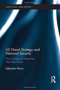 portada US Naval Strategy and National Security: The Evolution of American Maritime Power (Cass Series: Naval Policy and History)