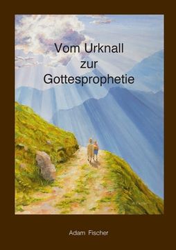 portada Vom Urknall zur Gottesprophetie (en Alemán)
