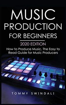 portada Music Production for Beginners 2020 Edition: How to Produce Music, the Easy to Read Guide for Music Producers (in English)