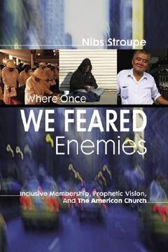 portada where once we feared enemies: inclusive membership, prophetic vision, and the american church