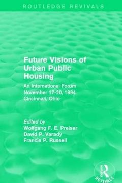 portada Future Visions of Urban Public Housing (Routledge Revivals): An International Forum, November 17-20, 1994 